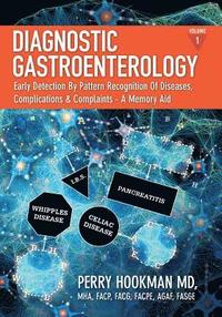 bokomslag Diagnostic Gastroenterology: Early Detection By Pattern Recognition Of Diseases, Complications & Complaints - A Memory Aid [Volume 1 of 3; pages 1