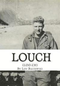 bokomslag Louch: A Simple Man's True Story of War, Survival, Life, and Legacy