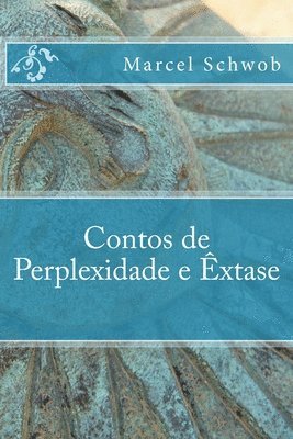 Marcel Schwob - Contos de Perplexidade e Extase, Häftad