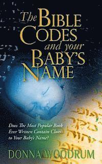 bokomslag The Bible Codes and Your Baby's Name: Does The Most Popular Book Ever Written Contain Clues to Your Baby's Name?