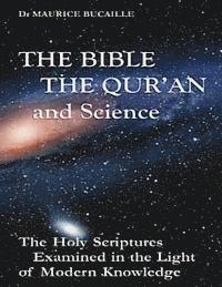 bokomslag The Bible, the Qu'ran and Science: The Holy Scriptures Examined in the Light of Modern Knowledge