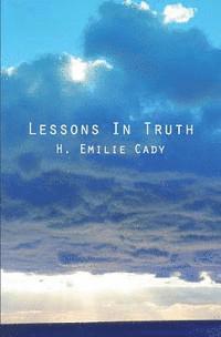 H. Emilie Cady - Lessons In Truth, Häftad