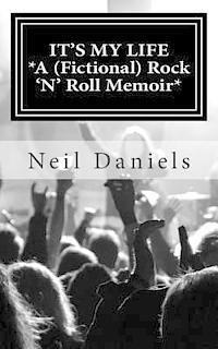 Neil Daniels - It's My Life: A (Fictional) Rock 'N' Roll Memoir, Häftad