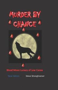 bokomslag Murder by Chance: Blood Moon Lunacy of Lew Carew