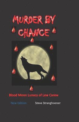 Murder by Chance: Blood Moon Lunacy of Lew Carew 1