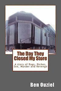bokomslag The Day They Closed My Store: A story of Rags, Riches, Sex, Murder and Revenge