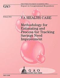 Government Accountability Office - Methodology for Estimating and Process for Tracking Savings Need Improvement, Häftad