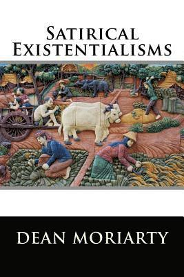 Dean Moriarty - Satirical Existentilaisms: Short Stories, Häftad