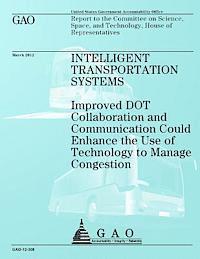 Government Accountability Office - Intelligent Transportation Systems: Improved DOT Collaboration and Communication Could Enhance the Use of Technology to Manage Congestion, Häftad