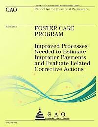Government Accountability Office - Foster Care Program: Improved Processes Needed to Estimate Improper Payments and Evaluate Related Corrective Actions, Häftad