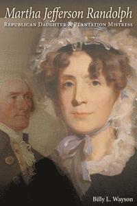 bokomslag Martha Jefferson Randolph: Republican Daughter & Plantation Mistress