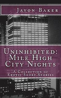bokomslag Uninhibited: Mile High City Nights: A Collection of Erotic Short Stories