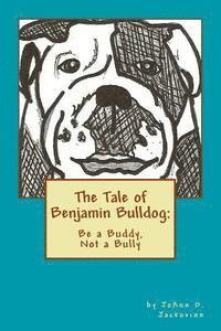 bokomslag The Tale of Benjamin Bulldog: Be a Buddy, Not a Bully