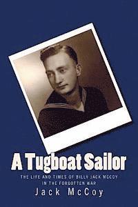 bokomslag A Tugboat Sailor: The Life and Times of Billy Jack McCoy In the Forgotten War