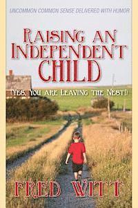 Raising an Independent Child (Yes, You are Leaving the Nest!) 1