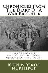 bokomslag Chronicles From The Diary Of A War Prisoner: In Andersonville And Other Military prisons Of The South