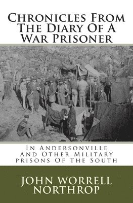 bokomslag Chronicles From The Diary Of A War Prisoner: In Andersonville And Other Military prisons Of The South