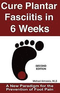 bokomslag Cure Plantar Fasciitis in 6 Weeks: A New Paradigm for the Prevention of Foot Pain