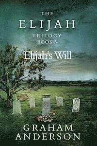 Graham Anderson - The Elijah Trilogy Book Three: Elijah's Will, Häftad