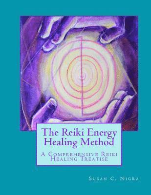 bokomslag The Reiki Energy Healing Method: A Comprehensive Reiki Healing Treatise