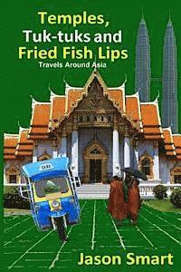 bokomslag Temples, Tuk-Tuks and Fried Fish Lips: Travels Around Asia