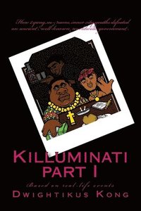 bokomslag Killuminati part I (based on real-life events): How 2 yung, no-name, inner city youths defeated an ancient, well-known worldwide government.