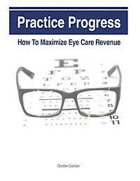 Practice Progress: How to Maximize Eye Care Revenue 1