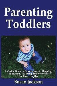 bokomslag Parenting Toddlers: A Guide Book to Development, Sleeping, Education, Teaching and Activities for Your Toddler