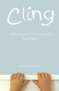 bokomslag Cling: Faith Lessons from my Son's Early Years