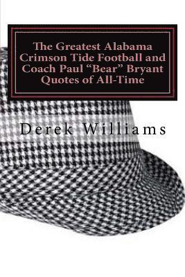 bokomslag The Greatest Alabama Crimson Tide Football and Coach Paul 'Bear' Bryant Quotes of All-Time