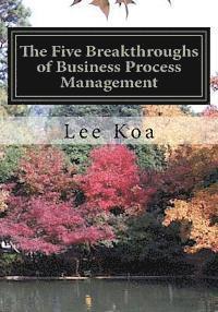 bokomslag The Five Breakthroughs of Business Process Management: One Standard, One Table, One Database, One Process System, One Management System