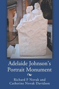 bokomslag Adelaide Johnson's Portrait Monument