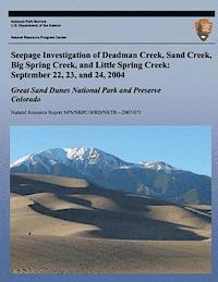 National Park Service - Seepage Investigation of Deadman Creek, Sand Creek, Big Spring Creek, and Little Spring Creek: September 22, 23, and 24, 2004: Great Sand Dunes Nation, Häftad
