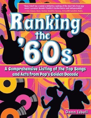 bokomslag Ranking the '60s: A Comprehensive Listing of the Top Songs and Acts from Pop's Golden Decade