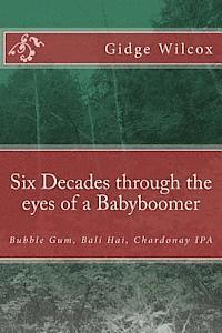 bokomslag Six Decades through the eyes of a Babyboomer: Bubble Gum, Bali Hai, Chardonay IPA