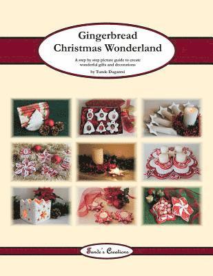 Gingerbread Christmas Wonderland: A step by step picture guide to create wonderful gifts and decorations 1