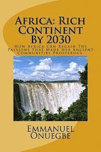 bokomslag Africa: Rich Continent By 2030: How Africa Can Regain The Passions That Made Her Ancient Communities Prosperous