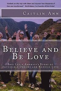 bokomslag Believe and Be Love: Iris Latin America's Story of Impossible Dreams and Radical Love