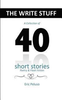 The Write Stuff: A collection of 40 Short Stories, poetry and flash fiction 1