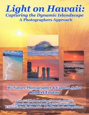 Light on Hawaii: Capturing the Dynamic Islandscape A Photographers Approach 1