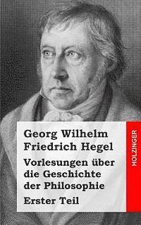 Vorlesungen über die Geschichte der Philosophie: Erster Teil 1