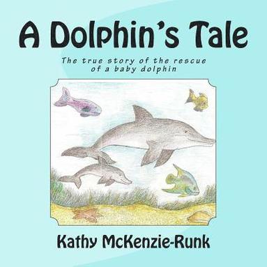 bokomslag A Dolphin's Tale: The true story of the rescue of a baby dolphin