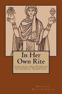 In Her Own Rite: Constructing Feminist Liturgical Tradition 1