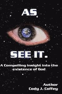 bokomslag "AS I SEE IT" A Compelling Insight Into the Existence of God
