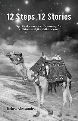 12 Steps 12 Stories: Spiritual messages of recovery for children and the child in you. 1