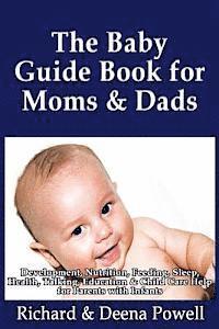 bokomslag The Baby Guide Book for Moms & Dads: Development, Nutrition, Feeding, Sleep, Health, Talking, Education & Child Care Help for Parents - Infants, Baby