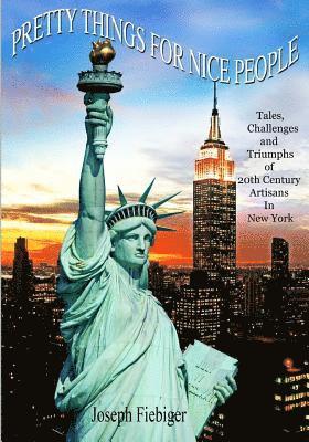 Joseph Fiebiger - Pretty Things For Nice People (Library Edition): Tales of Patrons & Artisans-----The Challenges, and Triumphs of 20th Century Artisans In New York, Häftad