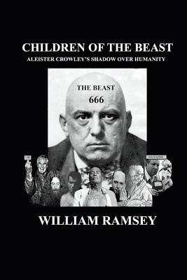 William Ramsey - Children of the Beast: Aleister Crowley's Shadow over Humanity., Häftad