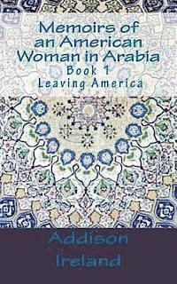 Memoirs of an American Woman in Arabia: Leaving America 1