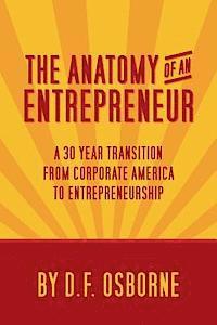 bokomslag The Anatomy of an Entrepreneur: A 30 Year Transition From Corporate America To Entrepreneurship